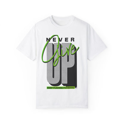 Never Give Up Garment-Dyed T-shirt